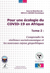 Pour une écologie du COVID-19 en Afrique. Tome 2 : Comprendre la résilience socioéconomique et les nouveaux enjeux géopolitiques 