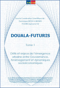  DOUALA-FUTURIS / Tome 1 : Défis et enjeux de l’émergence urbaine entre Gouvernance, Aménagement et dynamiques socioéconomiques