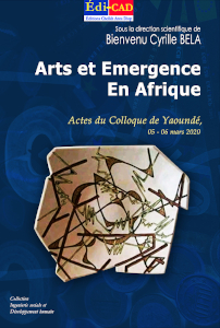  Arts et Émergence en Afrique - Actes du Colloque de Yaoundé, 05 - 06 mars 2020 
