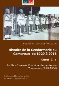 Histoire de la Gendarmerie au Cameroun de 1920 à 2016. Tome 1 : La Gendarmerie Coloniale Française
